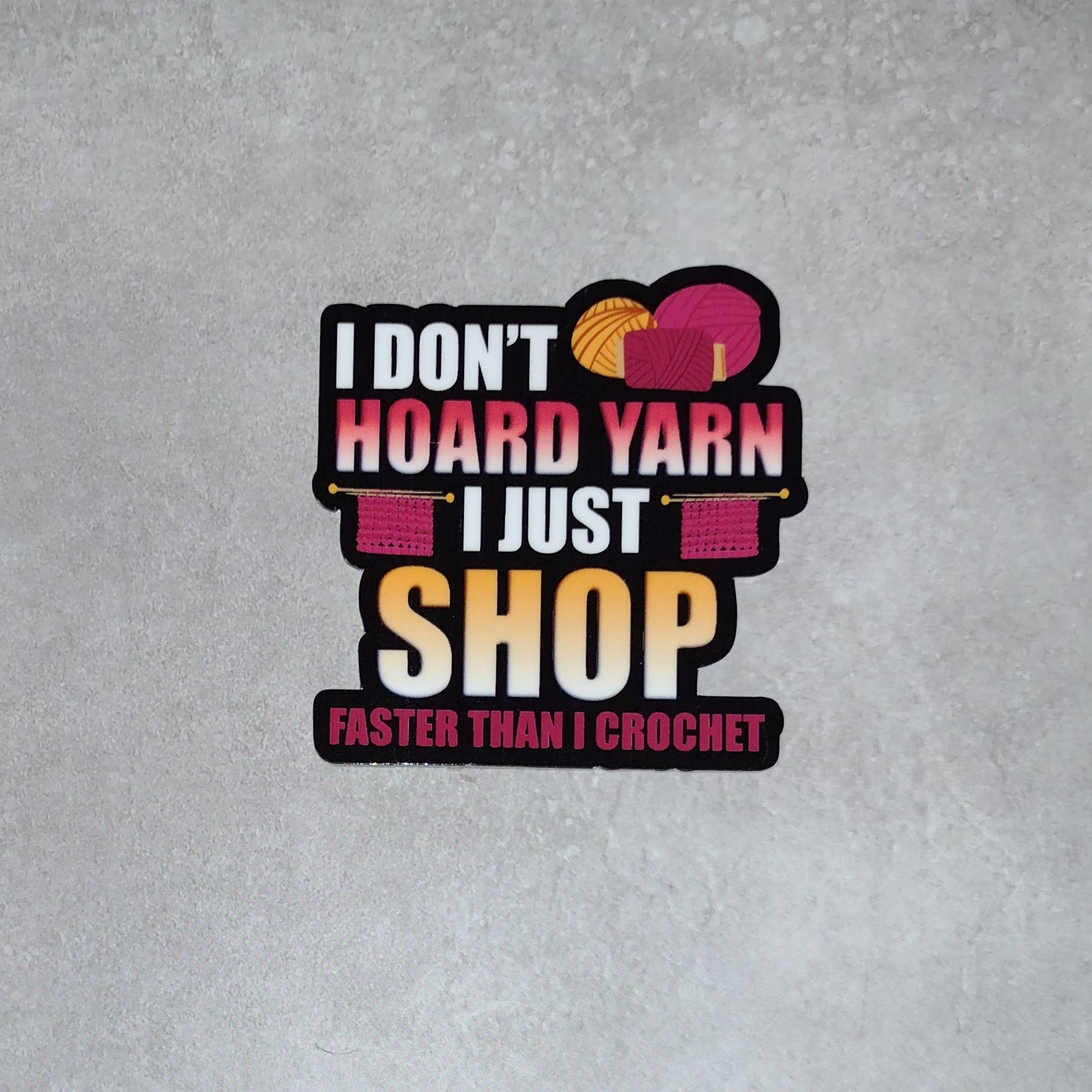 I Dont Hoard Yarn I Just Shop Faster Than I Crochet Vinyl Sticker
